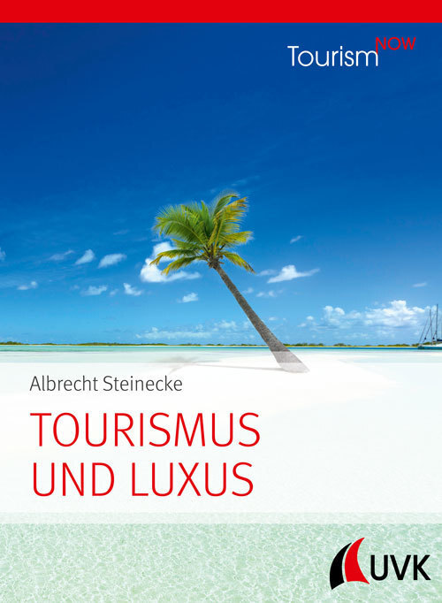 Cover: 9783739830063 | Tourism NOW: Tourismus und Luxus; . | Luxustourismus | Steinecke | UVK