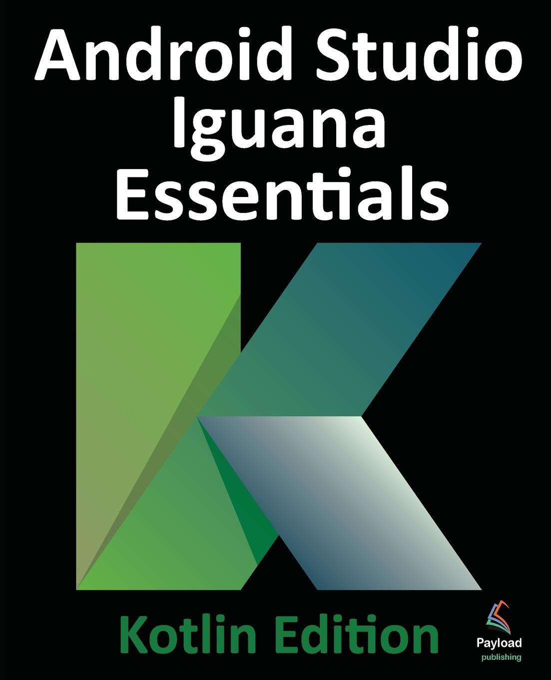 Cover: 9781951442859 | Android Studio Iguana Essentials - Kotlin Edition | Neil Smyth | Buch