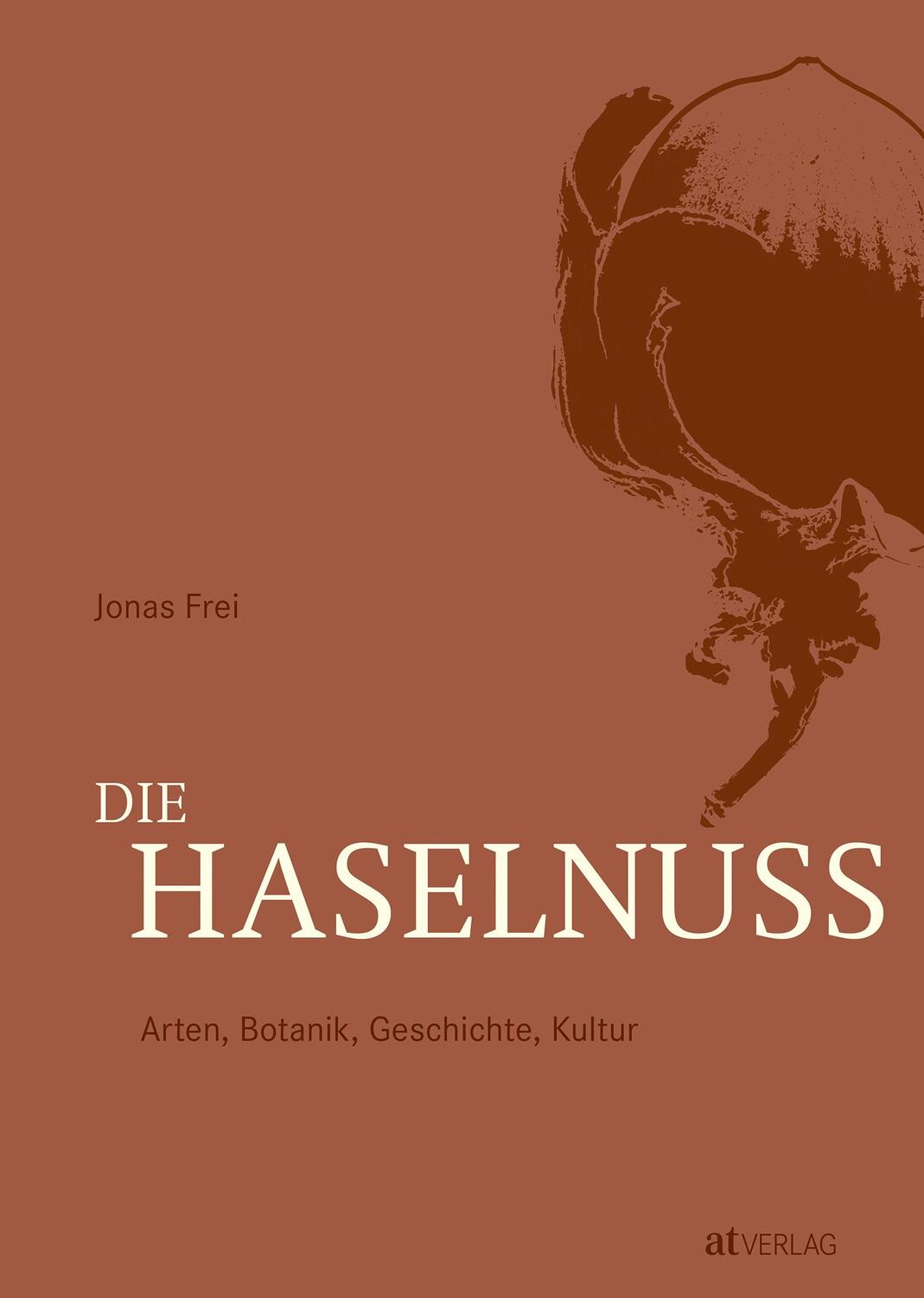 Cover: 9783039021819 | Die Haselnuss | Arten, Botanik, Geschichte, Kultur | Jonas Frei | Buch