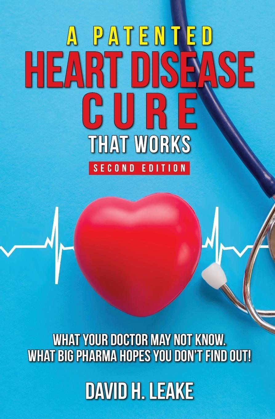 Cover: 9781732406407 | A (Patented) Heart Disease Cure That Works! | David H Leake | Buch
