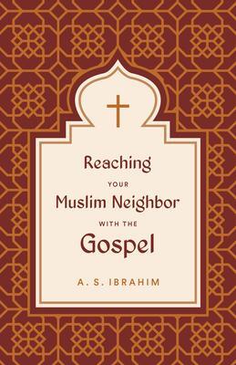 Cover: 9781433582028 | Reaching Your Muslim Neighbor with the Gospel | A. S. Ibrahim | Buch