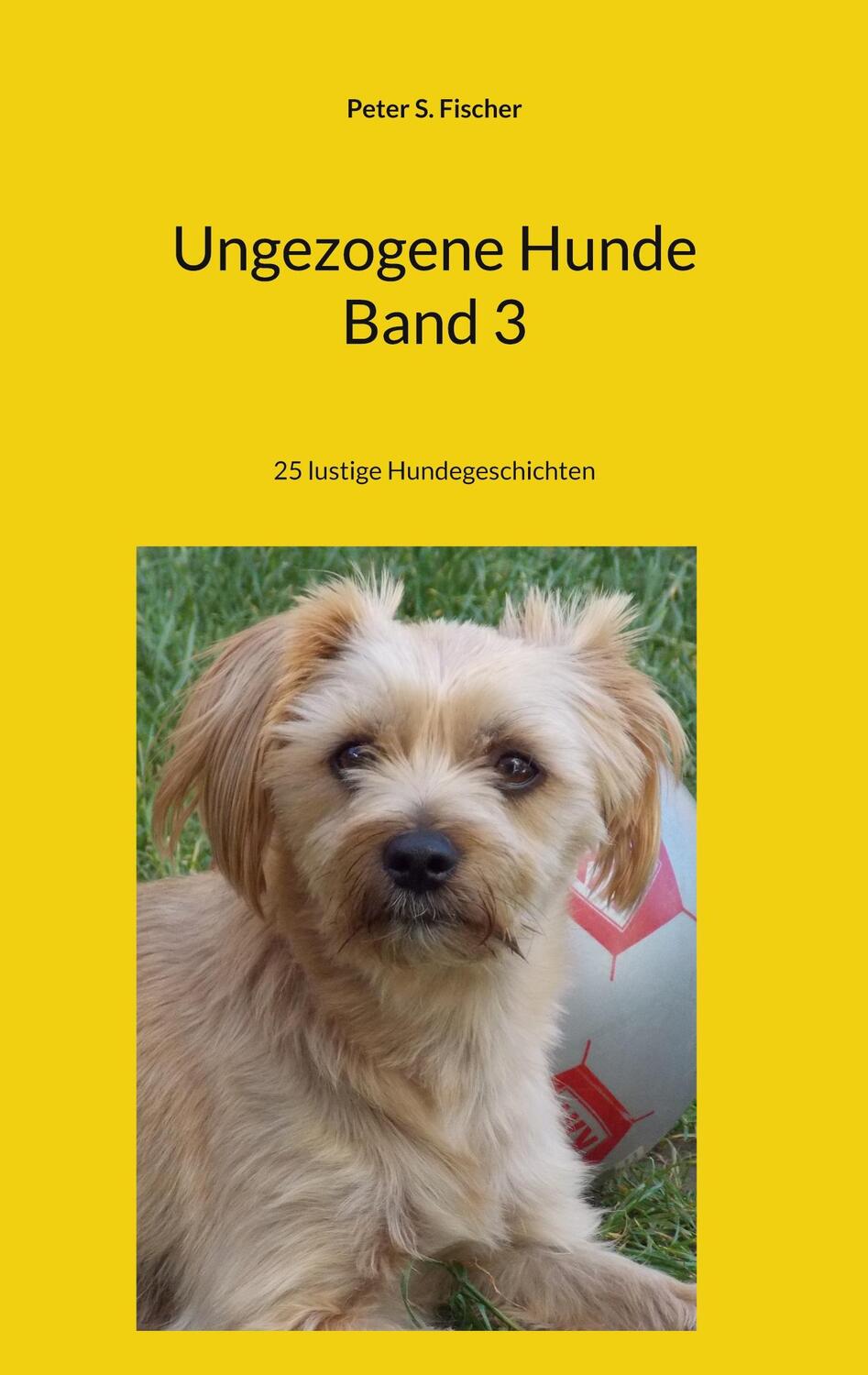 Cover: 9783756815685 | Ungezogene Hunde Band 3 | 25 lustige Hundegeschichten | Fischer | Buch
