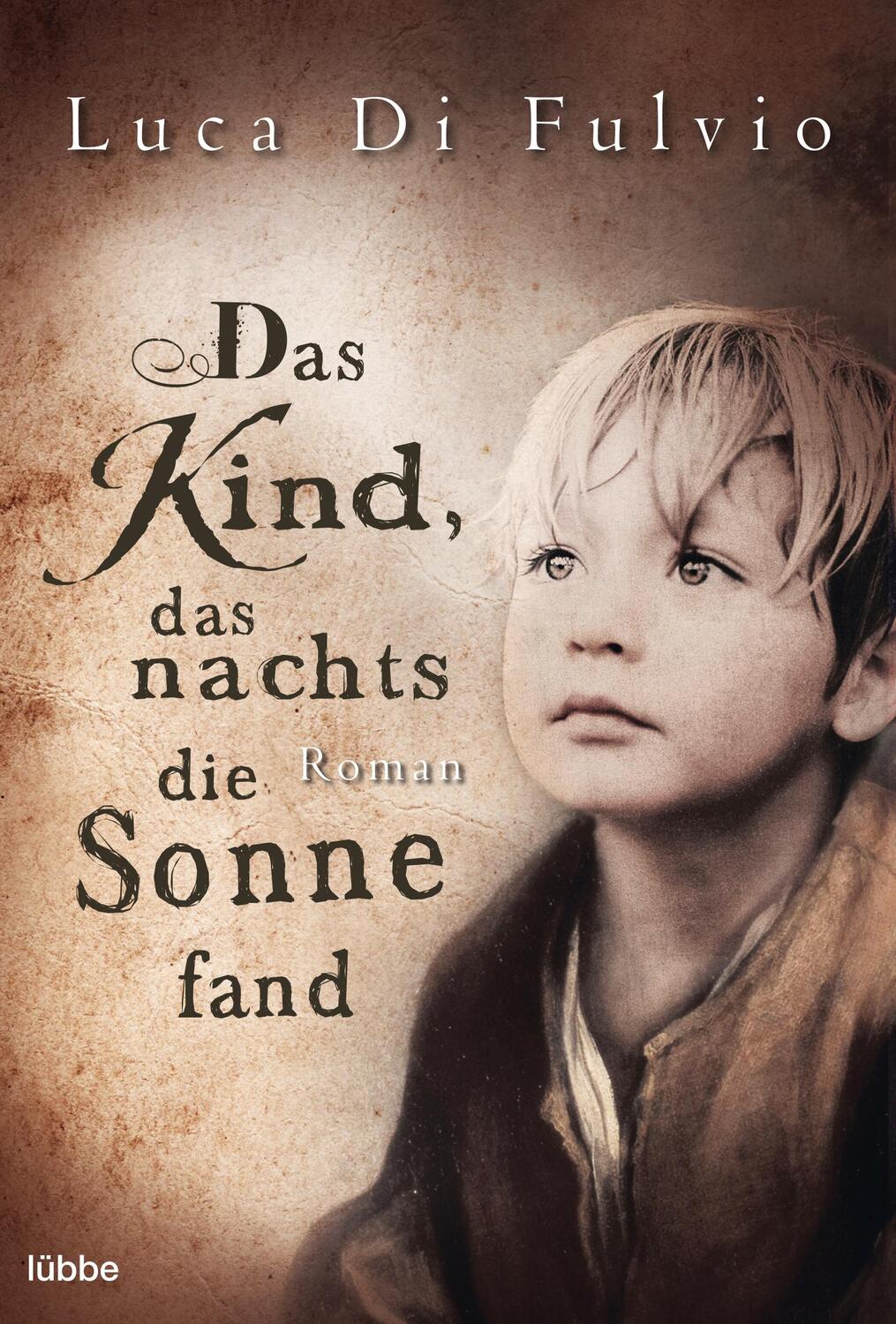 Cover: 9783404171804 | Das Kind, das nachts die Sonne fand | Luca Di Fulvio | Taschenbuch