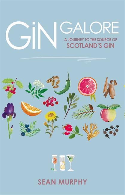 Cover: 9781785302152 | Gin Galore: A Journey to the Source of Scotland's Gin | Sean Murphy