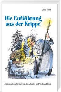 Cover: 9783892513728 | Die Entführung aus der Krippe | Josef Fendl | Buch | Deutsch | 2006