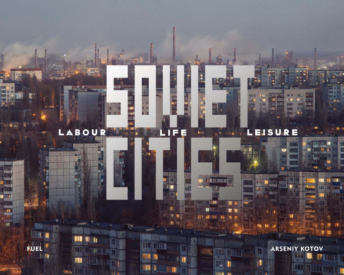 Cover: 9781916218413 | Soviet Cities | Labour, Life &amp; Leisure | Arseniy Kotov | Buch | 2020