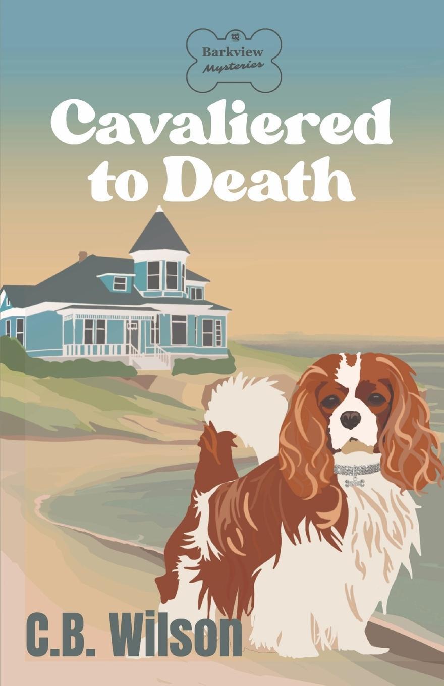 Cover: 9781737439349 | Cavaliered to Death | Barkview Mysteries | C. B. Wilson | Taschenbuch