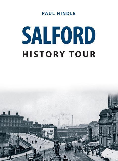 Cover: 9781445693781 | Salford History Tour | Paul Hindle | Taschenbuch | Englisch | 2019