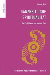 Cover: 9783905831078 | Ganzheitliche Spiritualität | Armin Risi | Taschenbuch | 206 S. | 2021