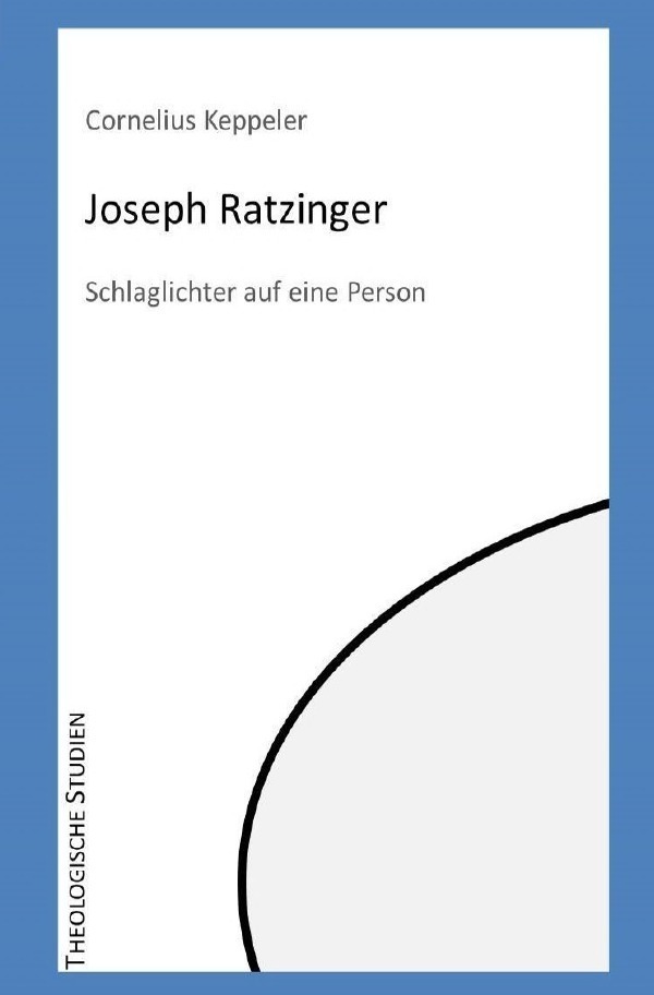 Cover: 9783757504229 | Joseph Ratzinger | Schlaglichter auf eine Person | Cornelius Keppeler
