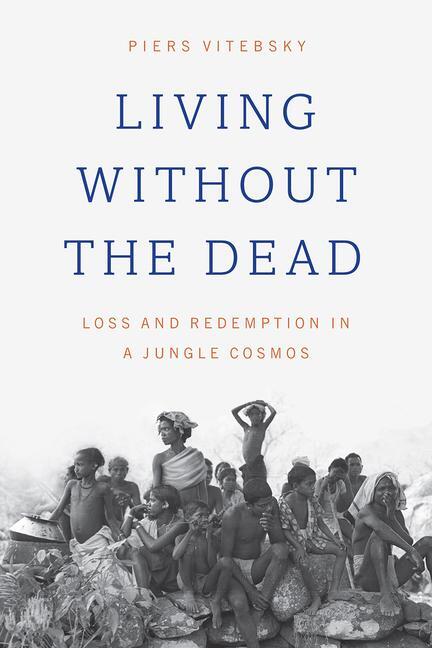 Cover: 9780226475622 | Living without the Dead | Loss and Redemption in a Jungle Cosmos