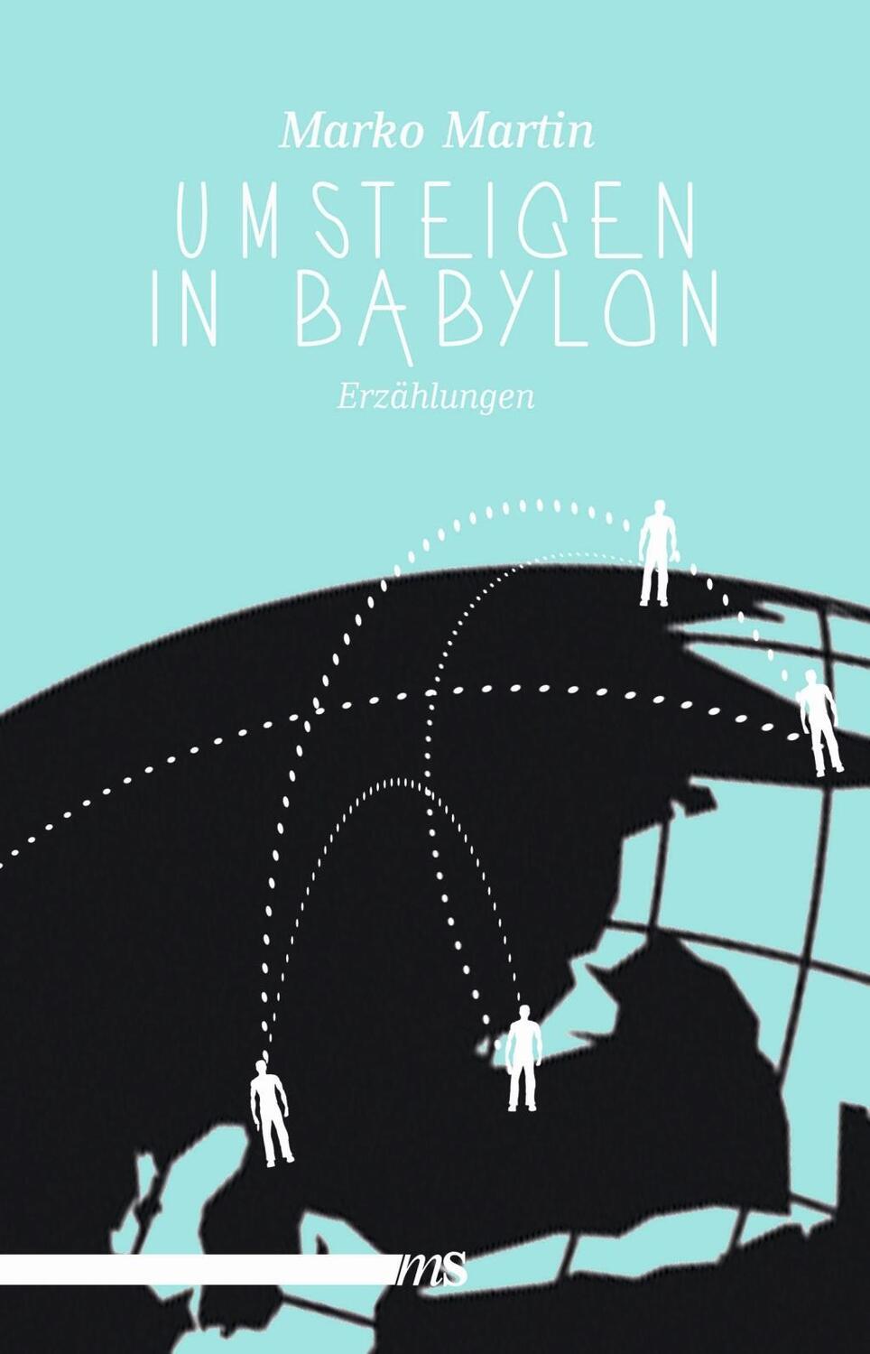 Cover: 9783863002183 | Umsteigen in Babylon | Erzählungen | Marko Martin | Taschenbuch | 2016
