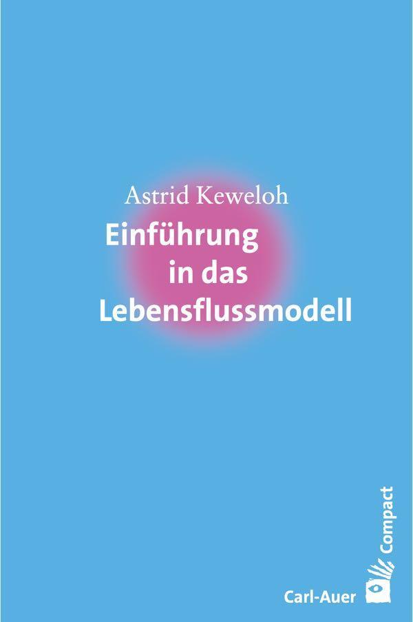 Cover: 9783849702458 | Einführung in das Lebensflussmodell | Astrid Keweloh | Taschenbuch