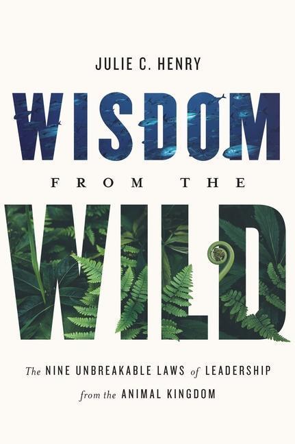 Cover: 9781626348868 | Wisdom from the Wild: The Nine Unbreakable Laws of Leadership from...