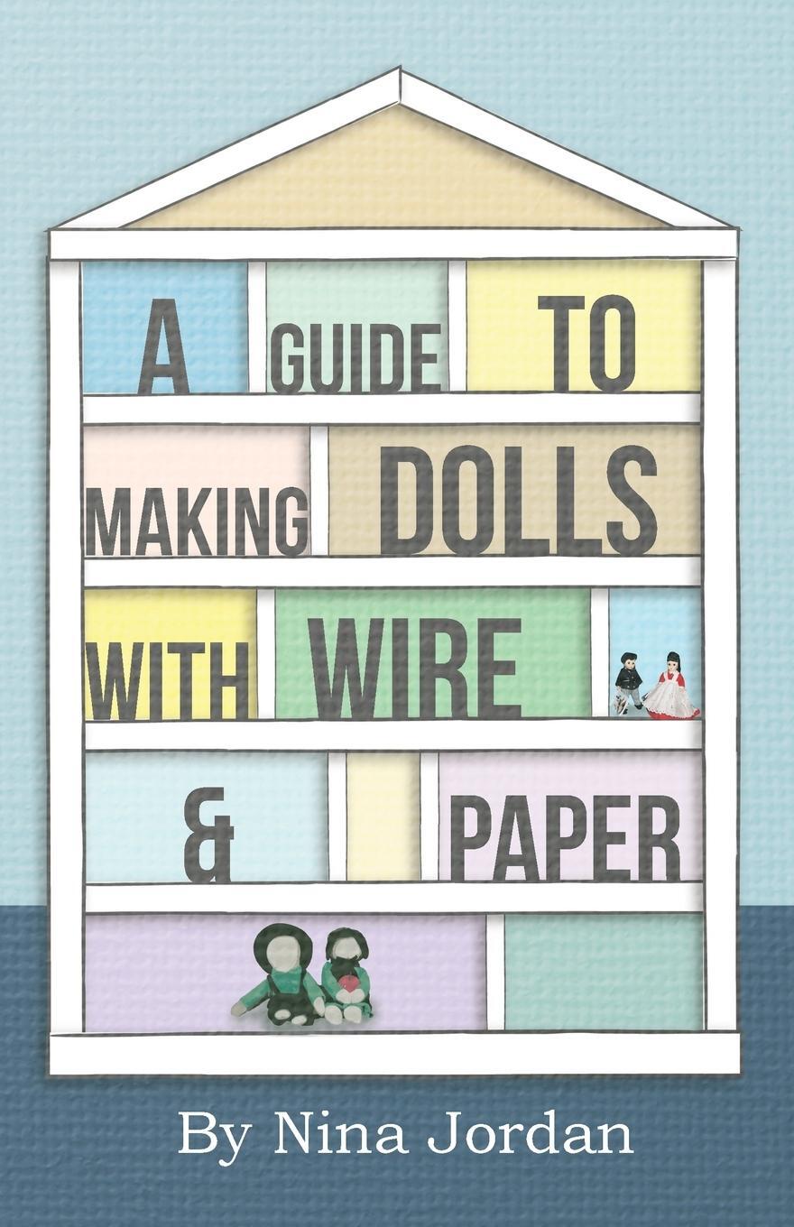 Cover: 9781446541753 | A Guide to Making Dolls with Wire and Paper | Nina Jordan | Buch
