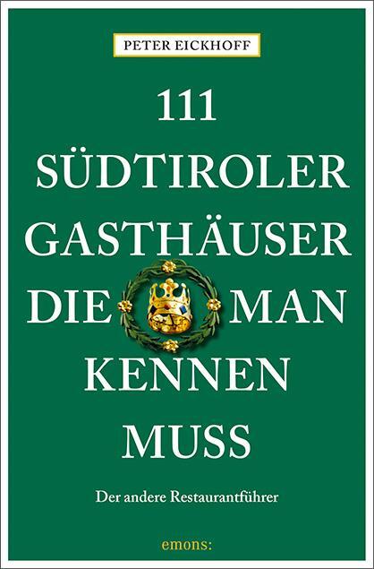 Cover: 9783740801373 | 111 Südtiroler Gasthäuser, die man kennen muss | Peter Eickhoff | Buch