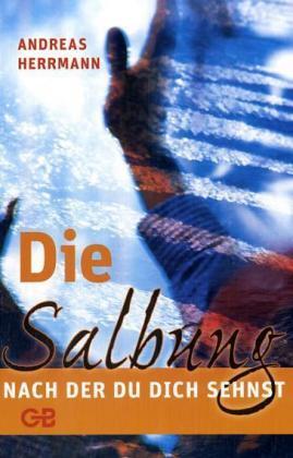 Cover: 9783938677056 | Die Salbung, nach der du dich sehnst | Andreas Herrmann | Taschenbuch