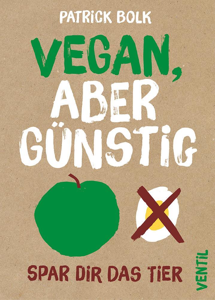 Cover: 9783955750480 | Vegan, aber günstig | Spar dir das Tier | Patrick Bolk | Taschenbuch