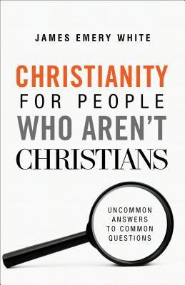 Cover: 9780801094590 | Christianity for People Who Aren't Christians | James Emery White