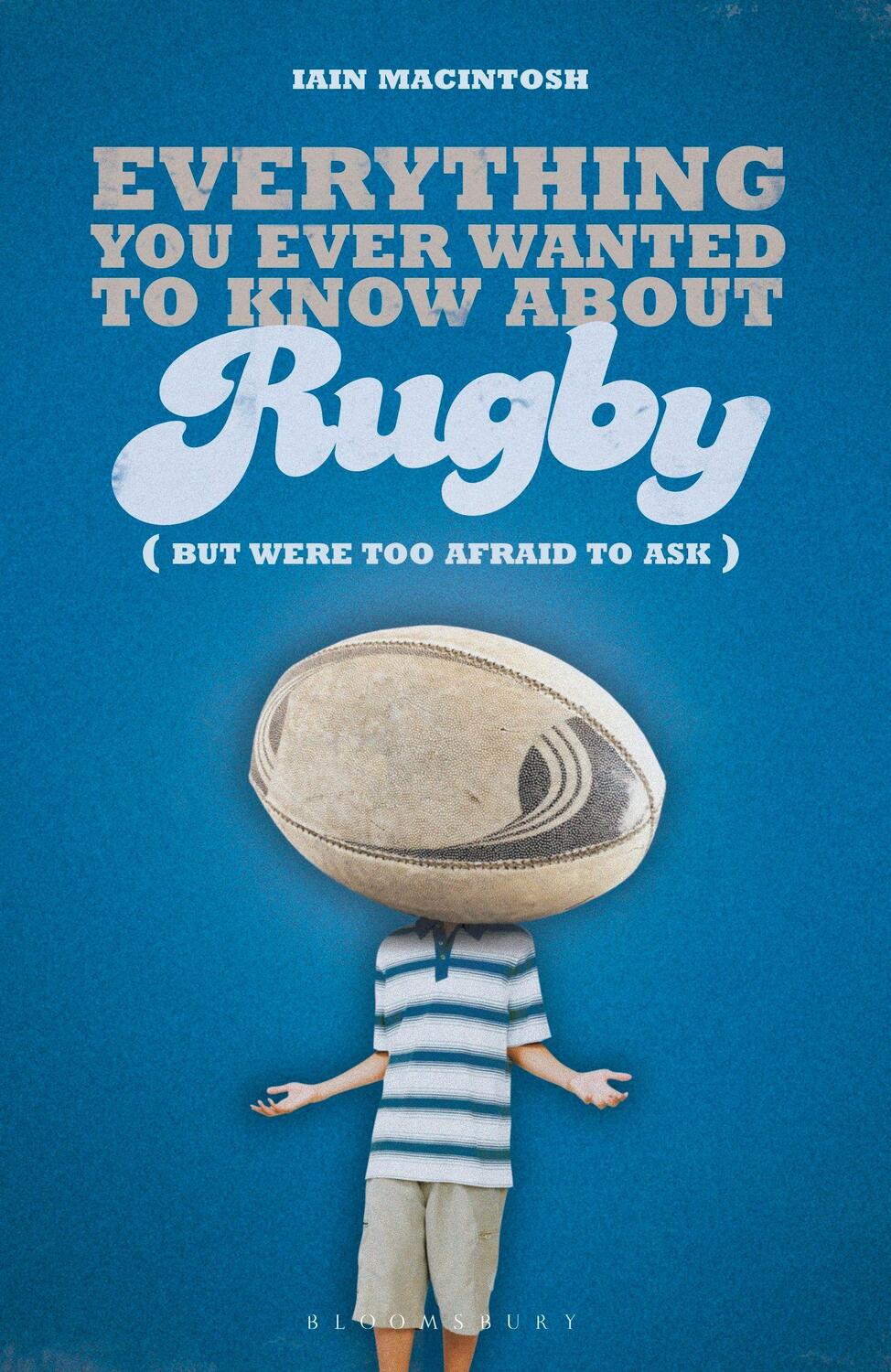 Cover: 9781472970473 | Everything You Ever Wanted to Know About Rugby But Were too Afraid...