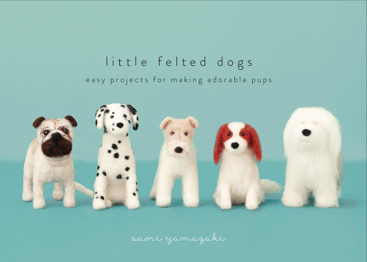 Cover: 9780553447965 | Little Felted Dogs: Easy Projects for Making Adorable Needle Felted...