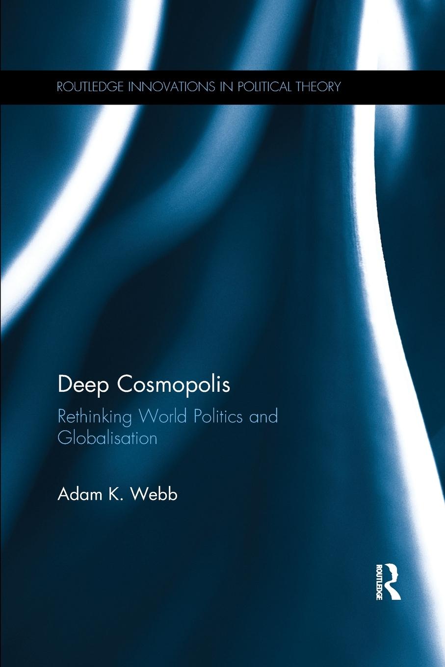 Cover: 9781138066670 | Deep Cosmopolis | Rethinking World Politics and Globalisation | Webb