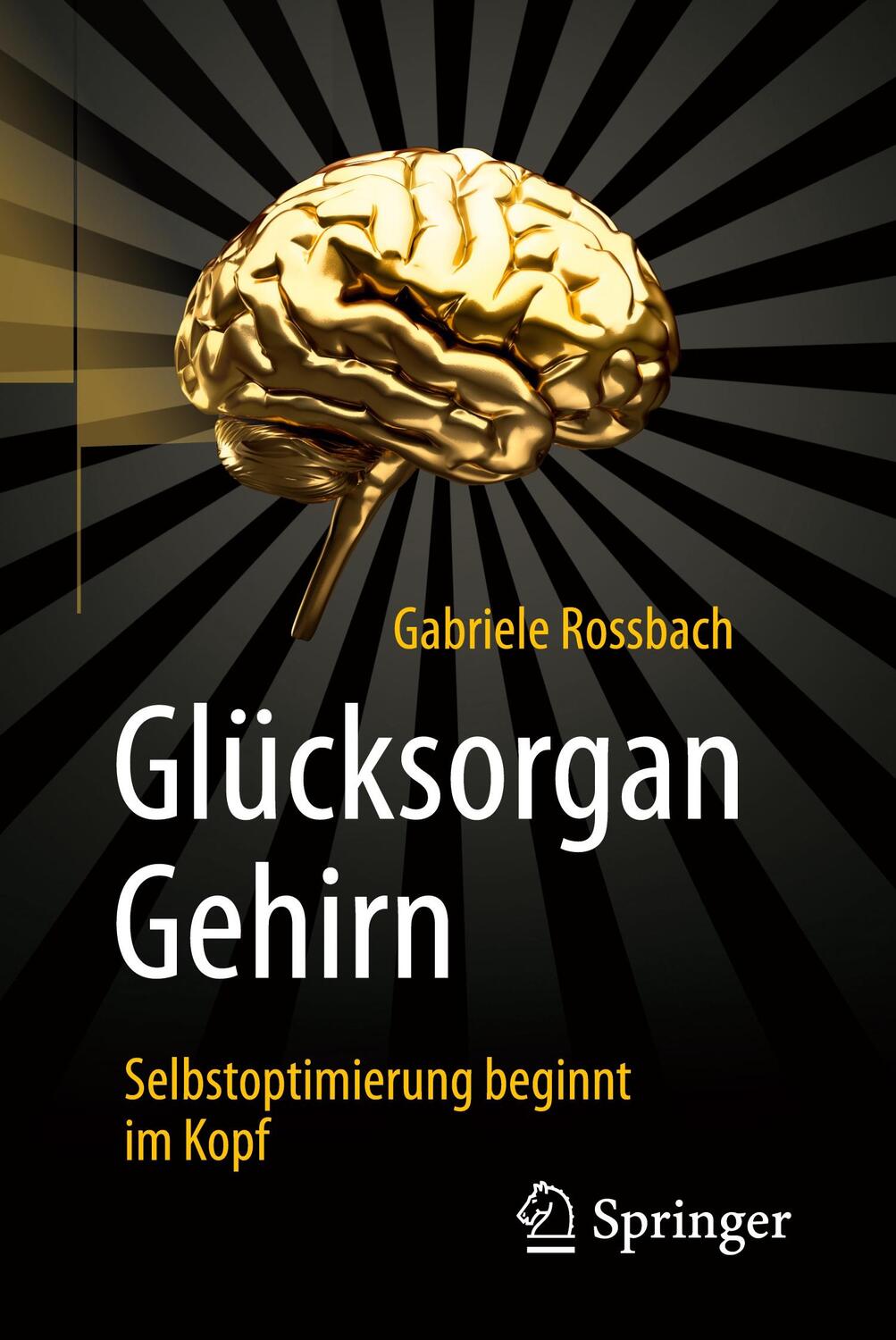 Cover: 9783662577288 | Glücksorgan Gehirn | Selbstoptimierung beginnt im Kopf | Rossbach