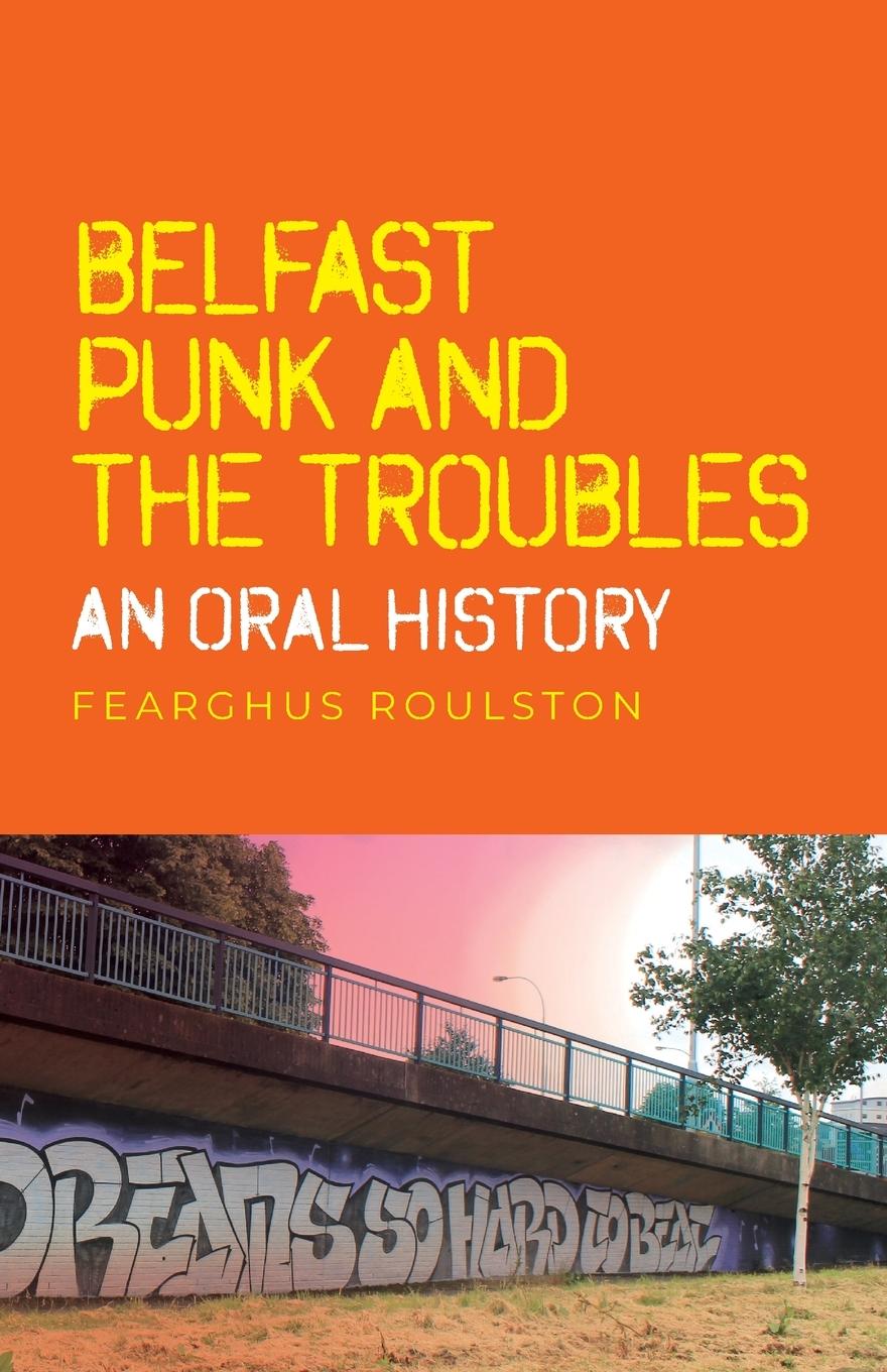 Cover: 9781526182463 | Belfast punk and the Troubles | An oral history | Fearghus Roulston