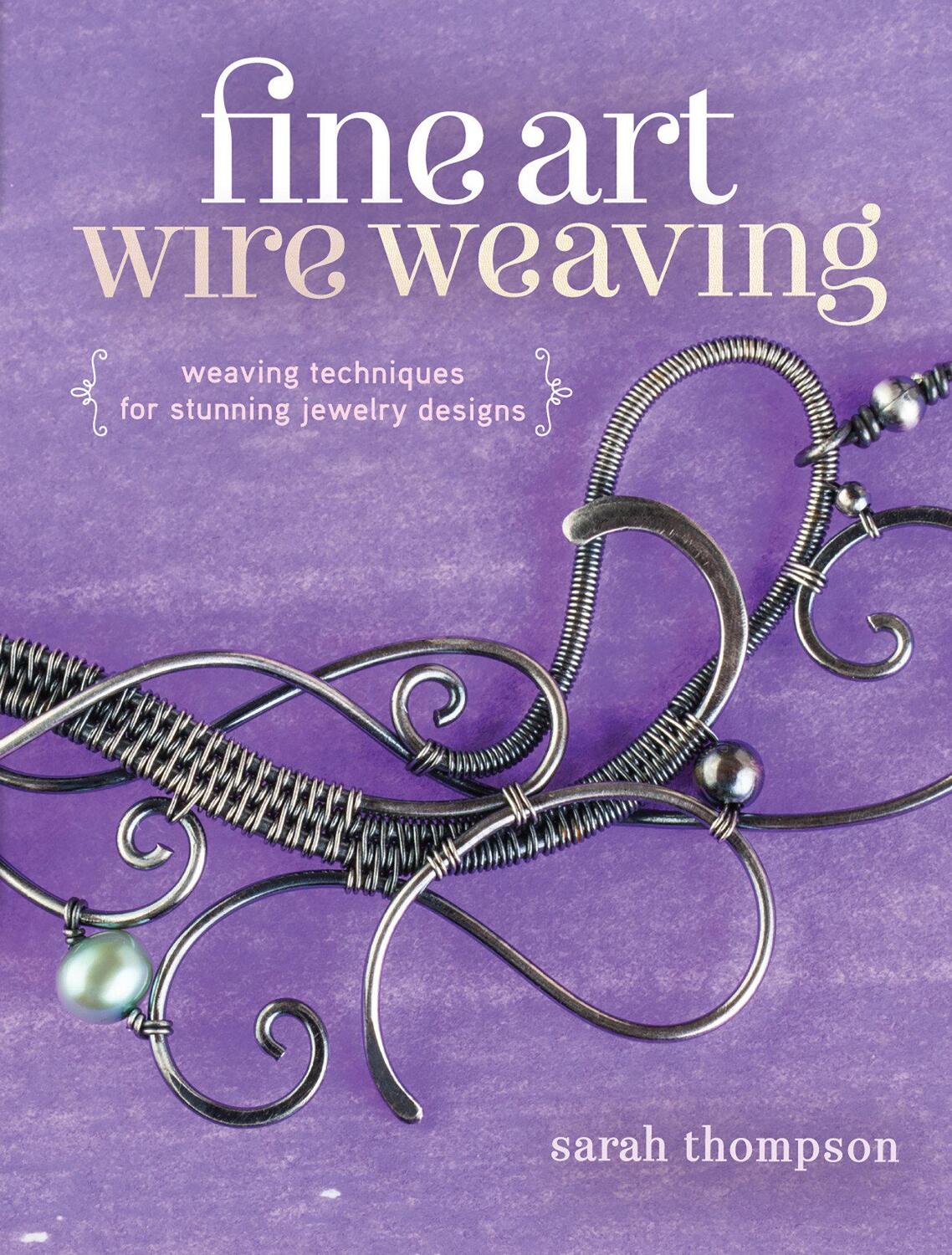 Cover: 9781632500250 | Fine Art Wire Weaving: Weaving Techniques for Stunning Jewelry Designs