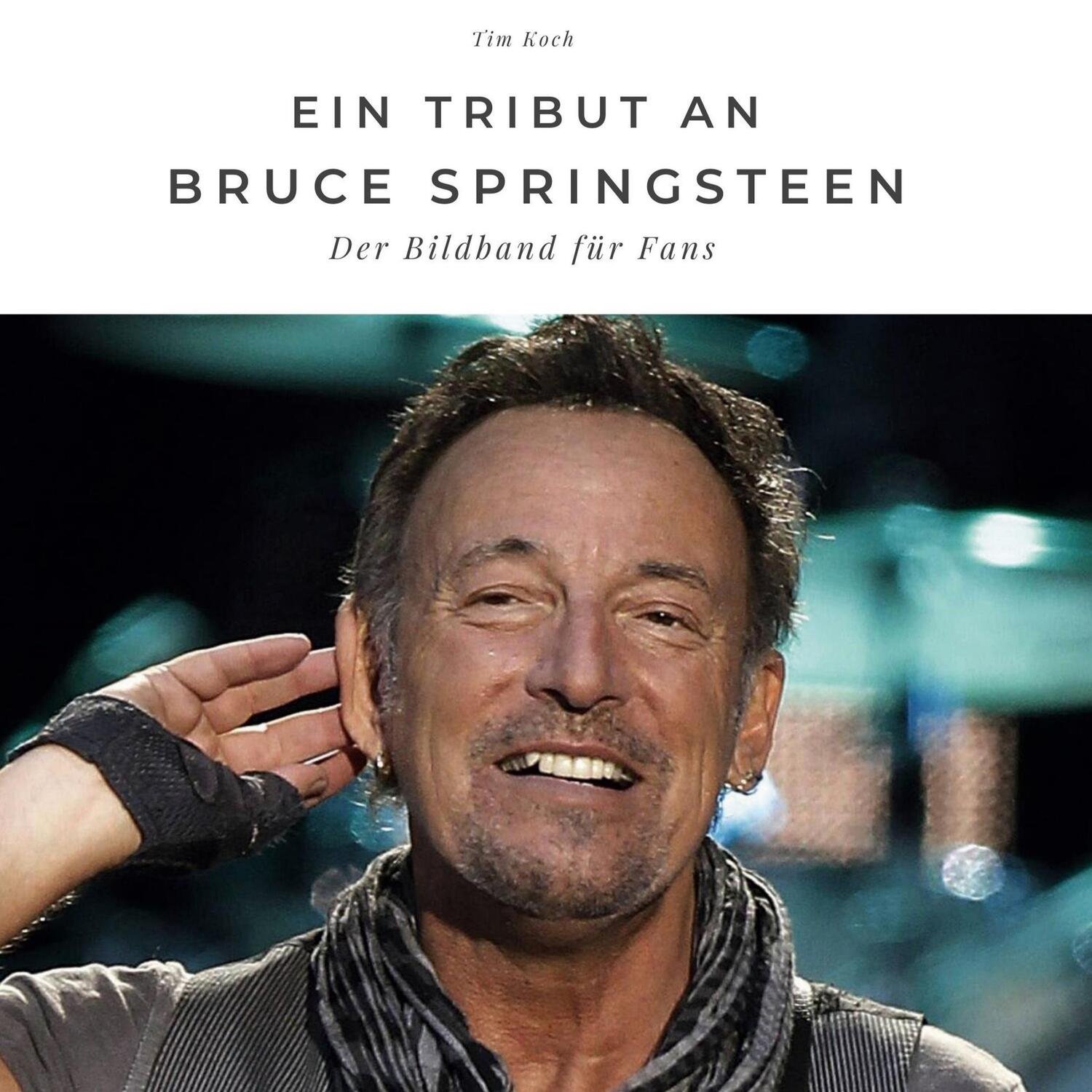 Cover: 9783750534285 | Ein Tribut an Bruce Springsteen | Der Bildband für Fans | Tim Koch