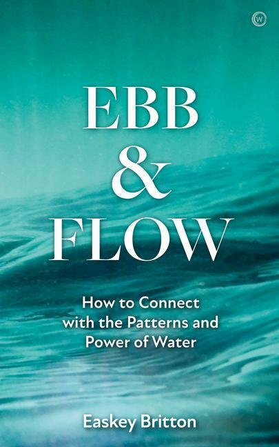 Cover: 9781786786463 | Ebb and Flow | Connect with the Patterns and Power of Water | Britton