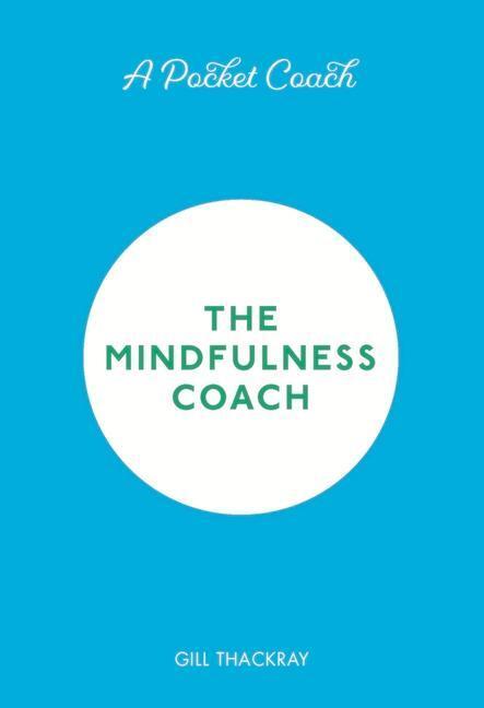 Cover: 9781789292527 | A Pocket Coach: The Mindfulness Coach | Gill Thackray | Buch | 2020
