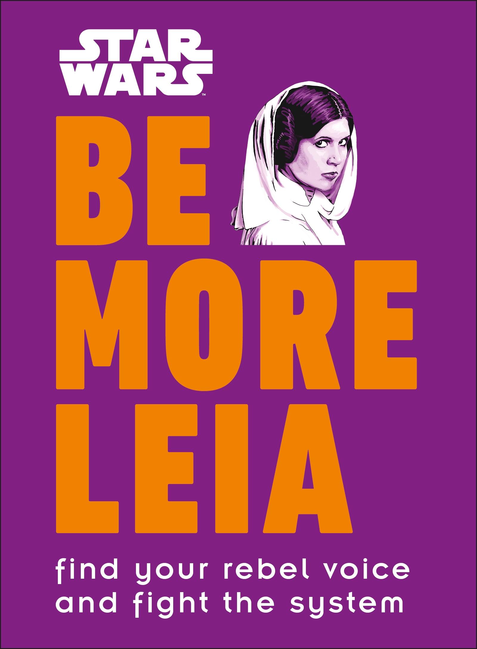 Cover: 9780241357637 | Star Wars Be More Leia | Find Your Rebel Voice And Fight The System