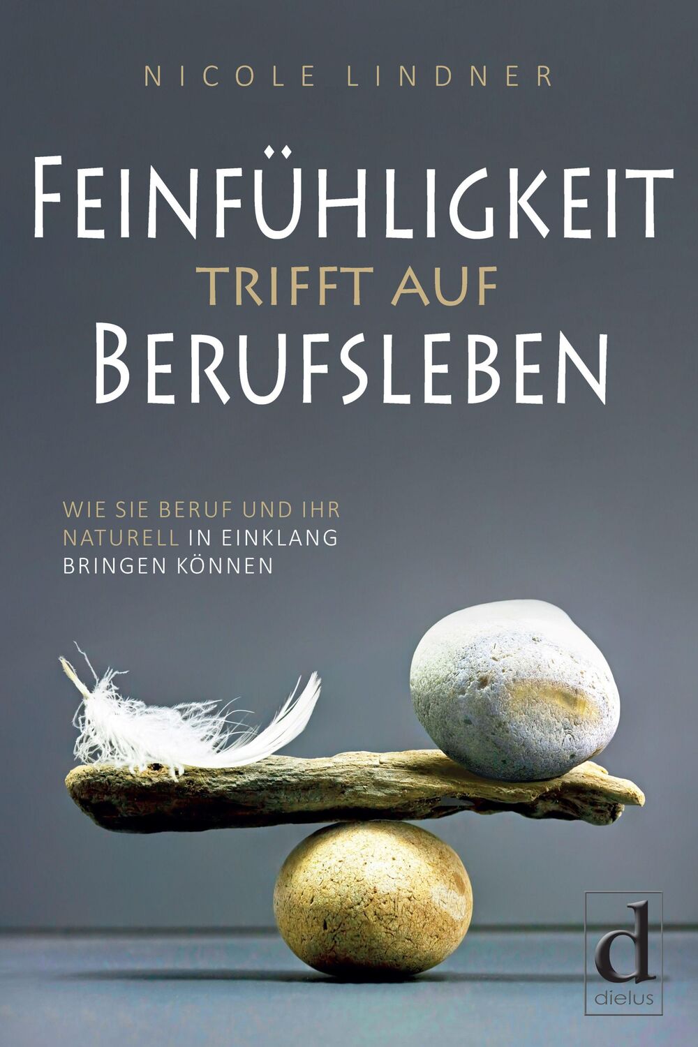 Cover: 9783982012551 | Feinfühligkeit trifft auf Berufsleben | Nicole Lindner | Taschenbuch