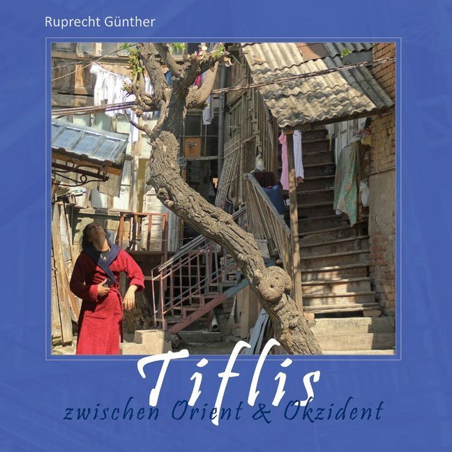 Cover: 9783947404179 | Tiflis | Zwischen Orient &amp; Okzident | Ruprecht Günther | Buch | 2020