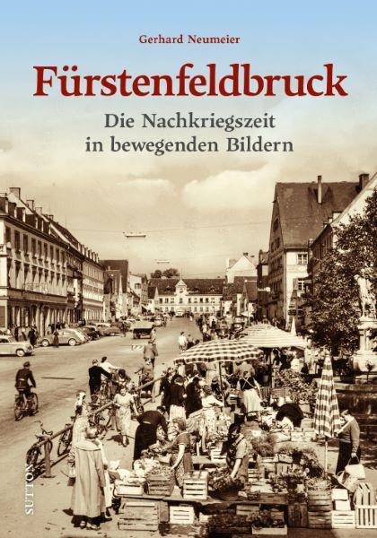 Cover: 9783963034879 | Fürstenfeldbruck | Die Nachkriegszeit in bewegenden Bildern | Buch