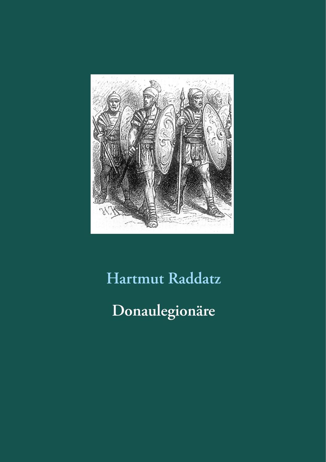 Cover: 9783748180555 | Donaulegionäre | Hartmut Raddatz | Taschenbuch | Books on Demand