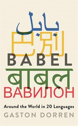 Cover: 9781781256411 | Babel | Around the World in 20 Languages | Gaston Dorren | Taschenbuch
