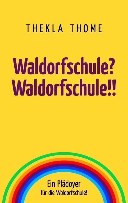 Cover: 9783833476112 | Waldorfschule? Waldorfschule!! | Ein Plädoyer für die Waldorfschule!