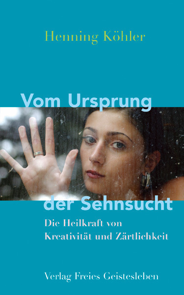 Cover: 9783772521638 | Vom Ursprung der Sehnsucht | Henning Köhler | Buch | 218 S. | Deutsch
