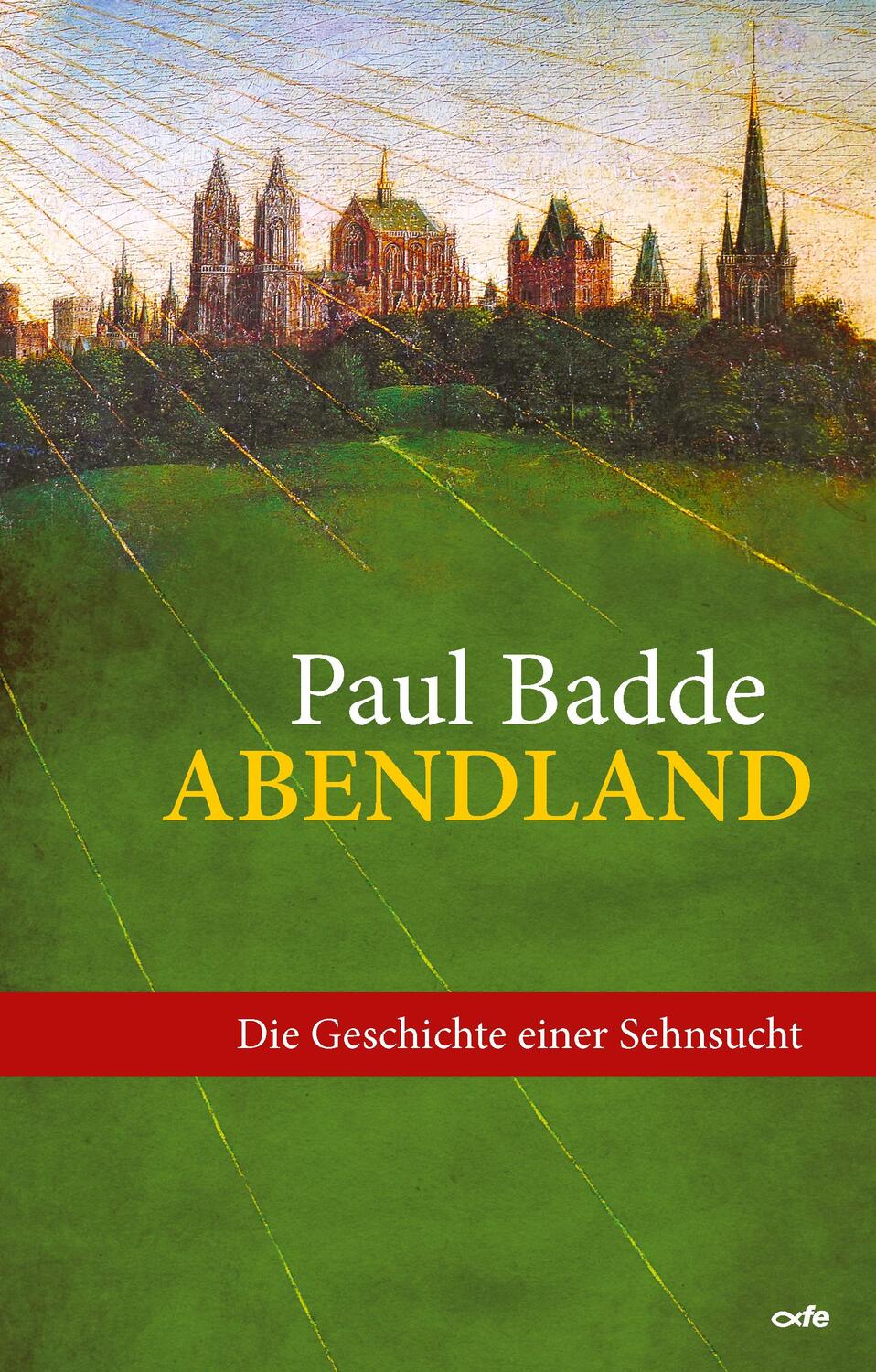 Cover: 9783863572907 | Abendland | Die Geschichte einer Sehnsucht | Paul Badde | Buch | 2020