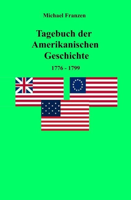Cover: 9783745062878 | Tagebuch der Amerikanischen Geschichte 1776-1799 | Michael Franzen