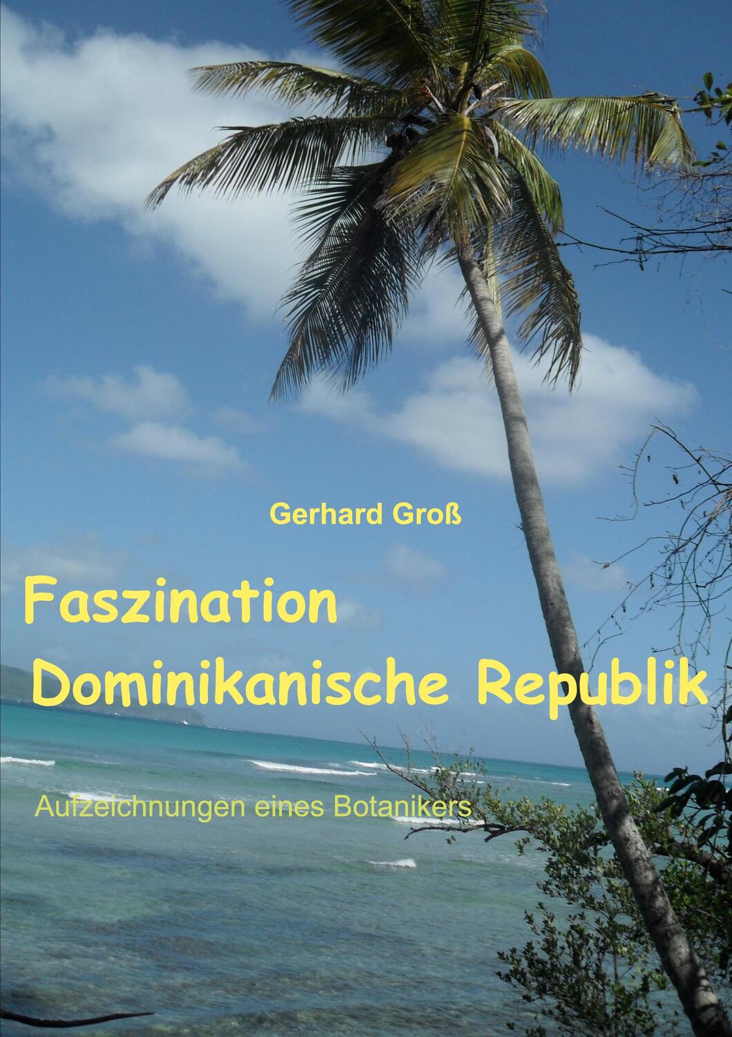 Cover: 9783757814090 | Faszination Dominikanische Republik | Aufzeichnungen eines Botanikers
