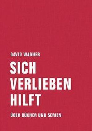 Cover: 9783957321572 | Sich verlieben hilft | Über Bücher und Serien | David Wagner | Buch