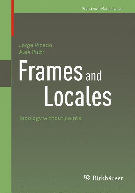 Cover: 9783034801539 | Frames and Locales | Topology without points | Ale¿ Pultr (u. a.)