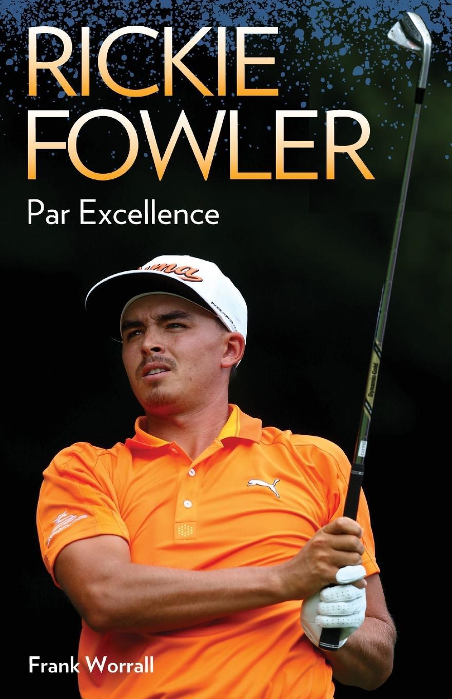 Cover: 9781784183288 | Rickie Fowler - Par Excellence | Frank Worrall | Taschenbuch | 2015