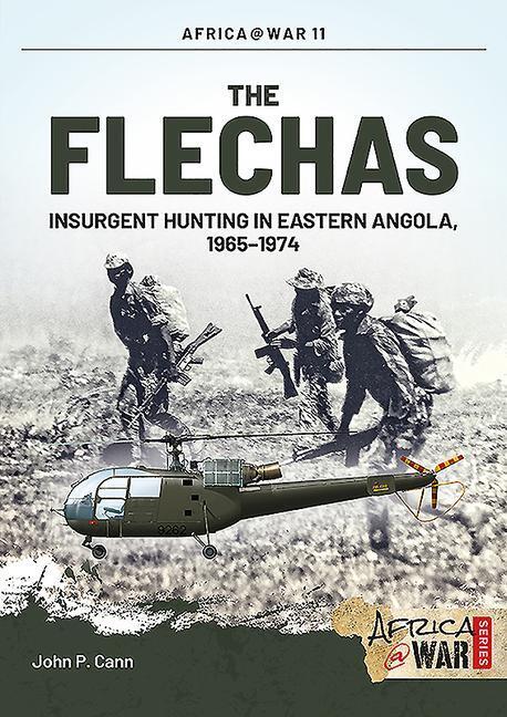 Cover: 9781909384637 | The Flechas: Insurgent Hunting in Eastern Angola, 1965-1974 | Cann