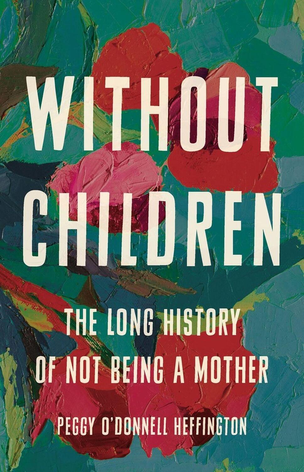 Cover: 9781541675575 | Without Children | The Long History of Not Being a Mother | Heffington