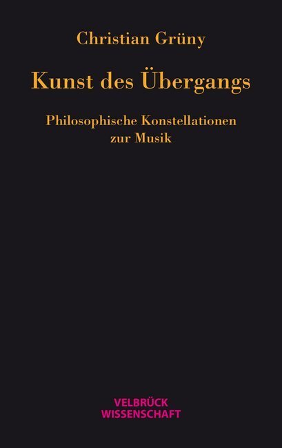 Cover: 9783942393546 | Kunst des Übergangs | Philosophische Konstellationen zur Musik | Grüny