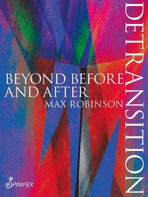 Cover: 9781925950403 | Detransition: Beyond Before and After | Max Robinson | Taschenbuch